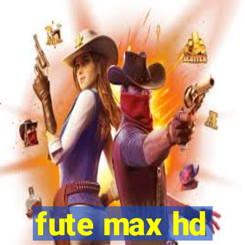 fute max hd