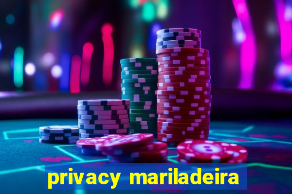 privacy mariladeira