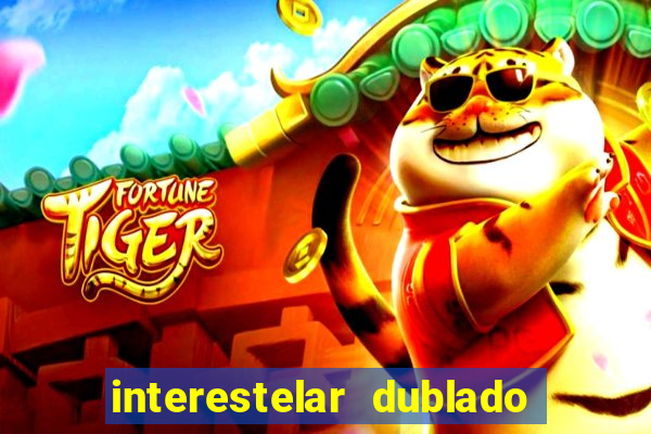 interestelar dublado 4k interestelar filme completo dublado