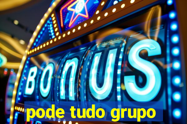 pode tudo grupo