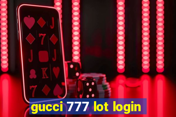 gucci 777 lot login