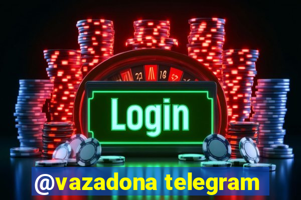 @vazadona telegram