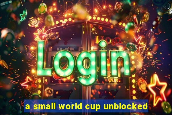 a small world cup unblocked