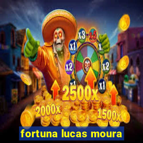 fortuna lucas moura