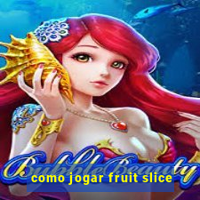 como jogar fruit slice