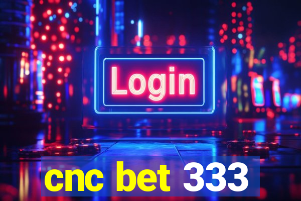 cnc bet 333