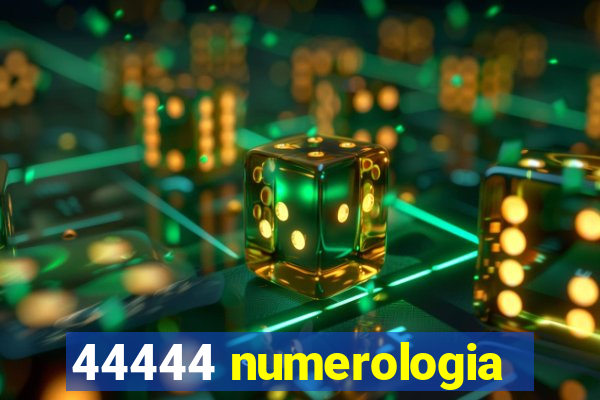 44444 numerologia