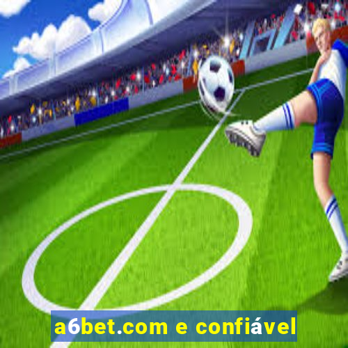 a6bet.com e confiável