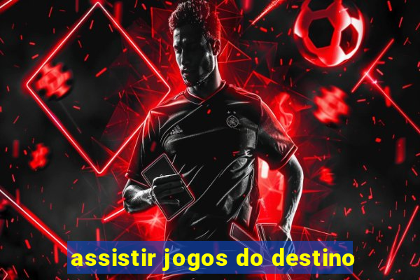 assistir jogos do destino