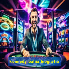 kennedy bahia biografia