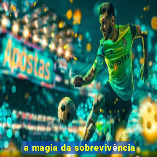 a magia da sobrevivência