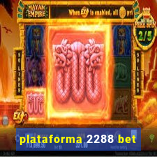 plataforma 2288 bet