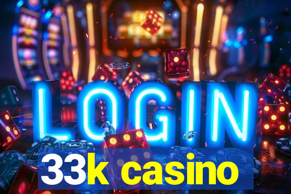 33k casino