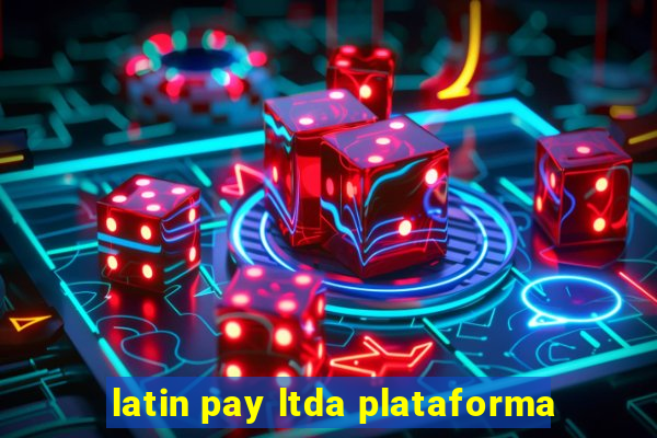 latin pay ltda plataforma