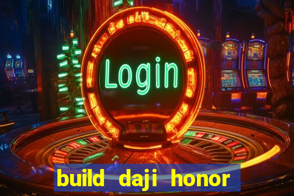 build daji honor of kings