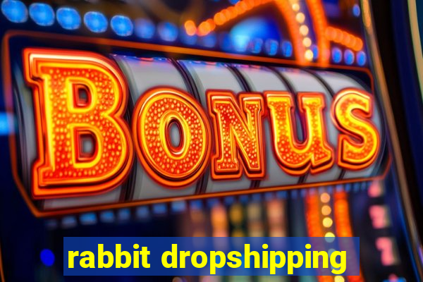 rabbit dropshipping