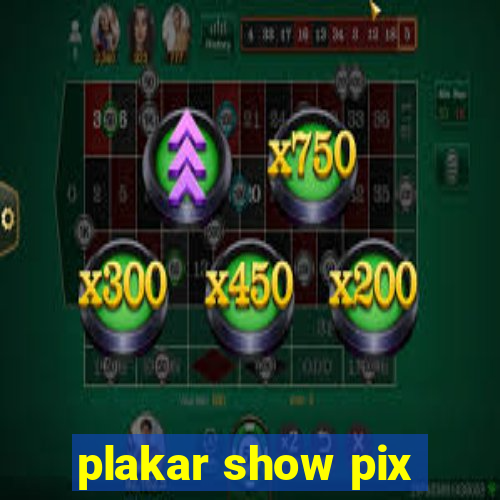 plakar show pix