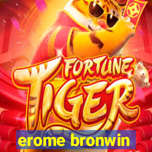 erome bronwin