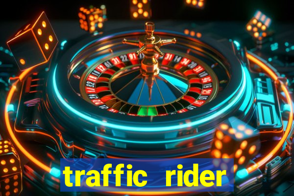 traffic rider dinheiro infinito