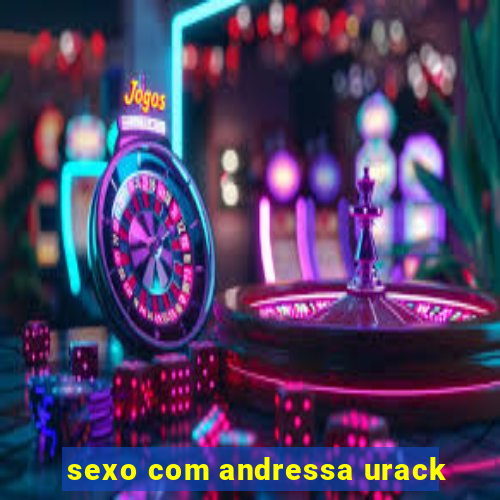 sexo com andressa urack