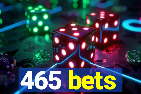 465 bets