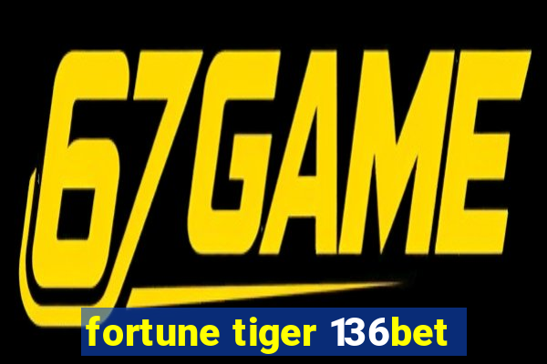 fortune tiger 136bet