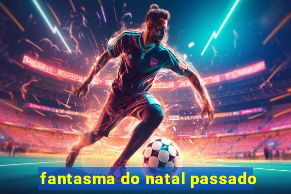 fantasma do natal passado