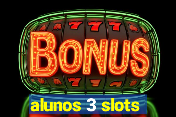 alunos 3 slots