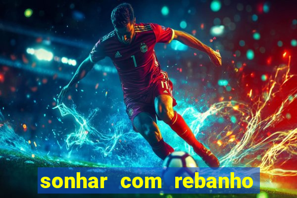 sonhar com rebanho de gado jogo do bicho