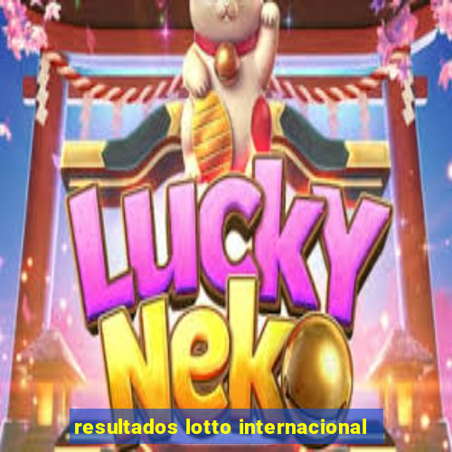 resultados lotto internacional