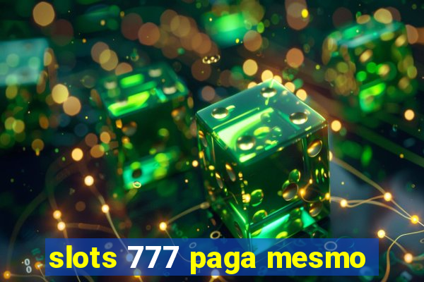 slots 777 paga mesmo