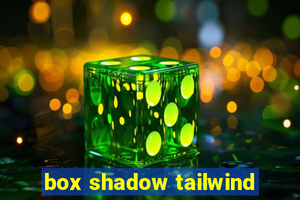 box shadow tailwind