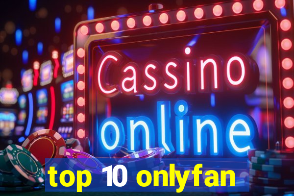 top 10 onlyfan