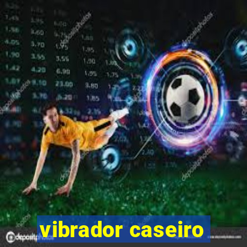 vibrador caseiro