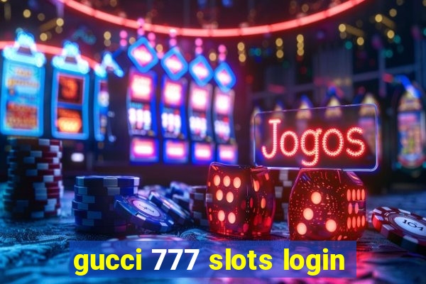 gucci 777 slots login