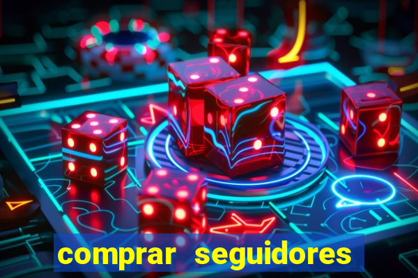 comprar seguidores que interagem