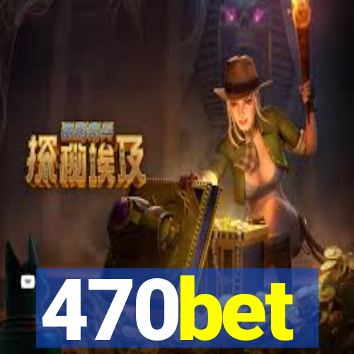 470bet