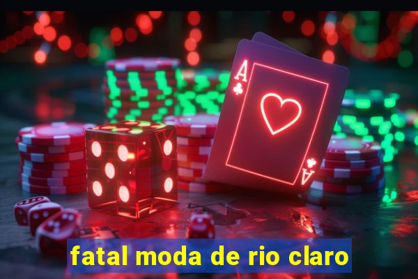 fatal moda de rio claro