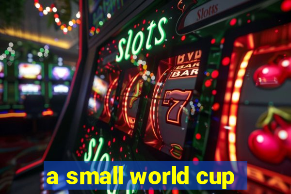 a small world cup