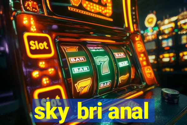 sky bri anal