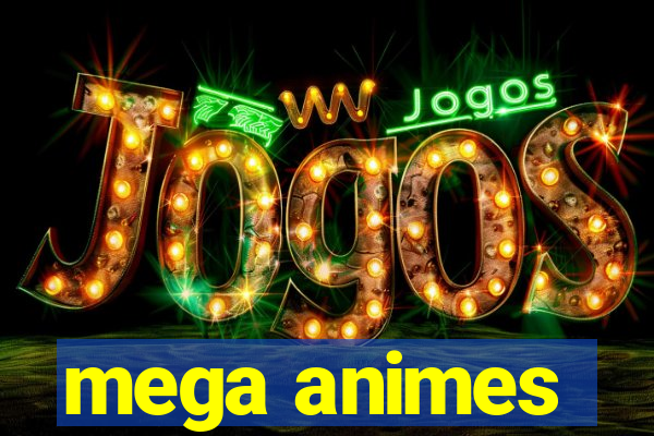 mega animes