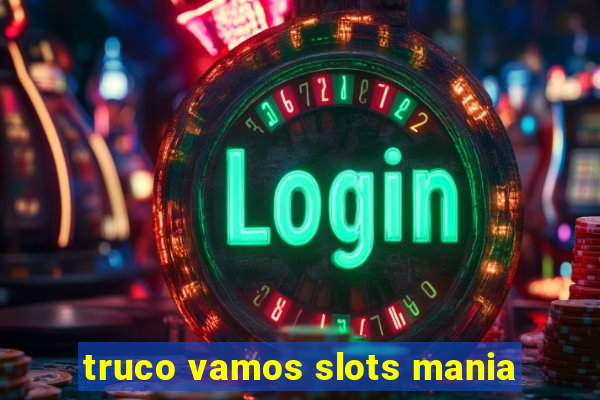 truco vamos slots mania