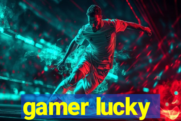 gamer lucky