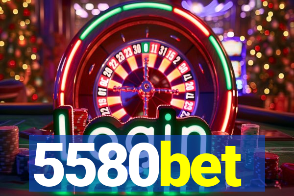 5580bet