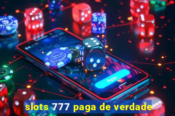 slots 777 paga de verdade