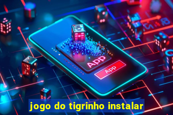 jogo do tigrinho instalar