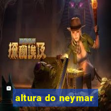 altura do neymar