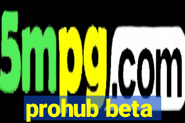 prohub beta