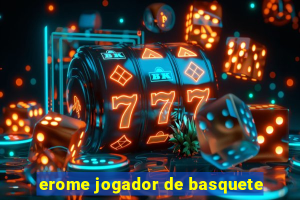 erome jogador de basquete