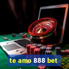 te amo 888 bet